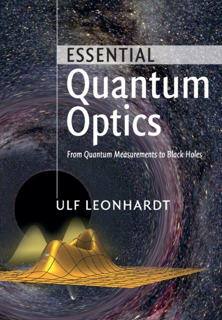 Essential Quantum Optics : From Quantum Measurements to Black Holes