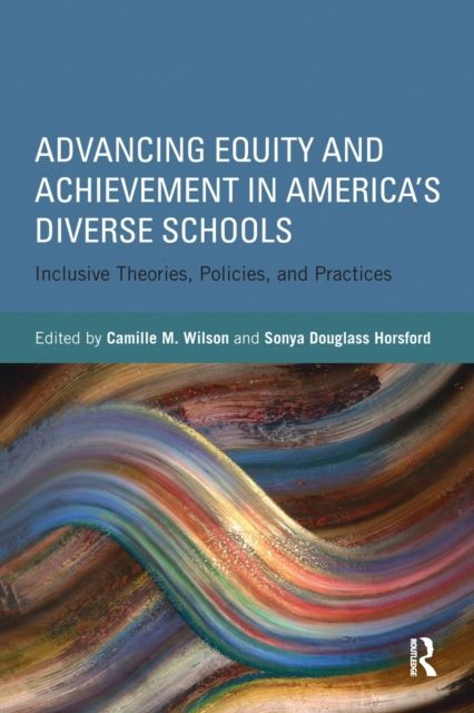 Advancing Equity and Achievement in America's Diverse Schools : Inclusive Theories, Policies, and Practices