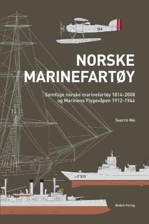 Norske marinefartøy : samtlige norske marinefartøy 1814-2008 og marinens flygevåpen 1912-1944