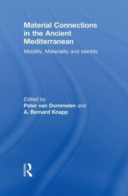 Material Connections in the Ancient Mediterranean : Mobility, Materiality and Identity