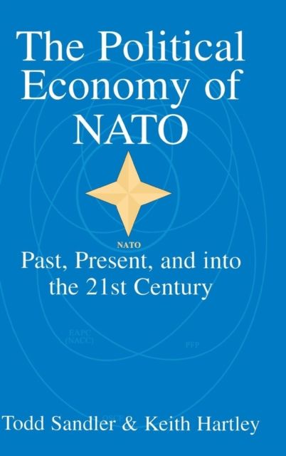 The Political Economy of NATO : Past, Present and into the 21st Century