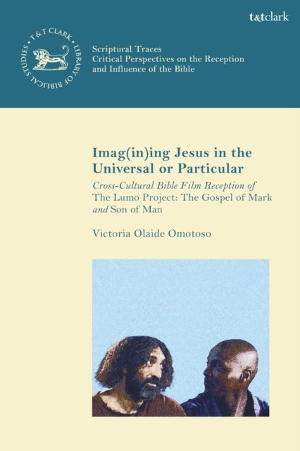 Imag(in)ing Jesus in the Universal or Particular : Cross-Cultural Bible Film Reception of The Lumo Project: The Gospel of Mark and Son of Man