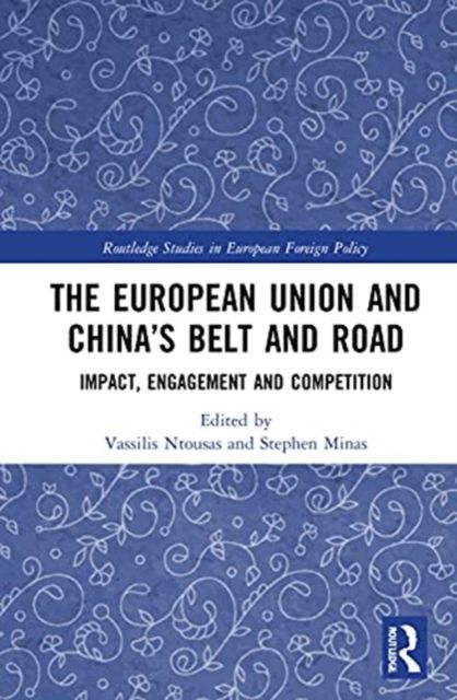 The European Union and China?s Belt and Road : Impact, Engagement and Competition
