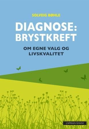 Diagnose: brystkreft : om egne valg og livskvalitet