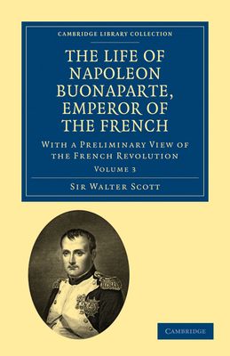 The Life of Napoleon Buonaparte, Emperor of the French : With a Preliminary View of the French Revolution