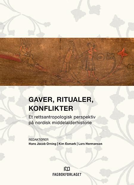 Gaver, ritualer, konflikter : et rettsantropologisk perspektiv på nordisk middelalderhistorie