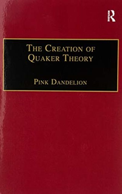 The Creation of Quaker Theory : Insider Perspectives