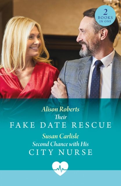 Their Fake Date Rescue / Second Chance With His City Nurse : Their Fake Date Rescue / Second Chance with His City Nurse