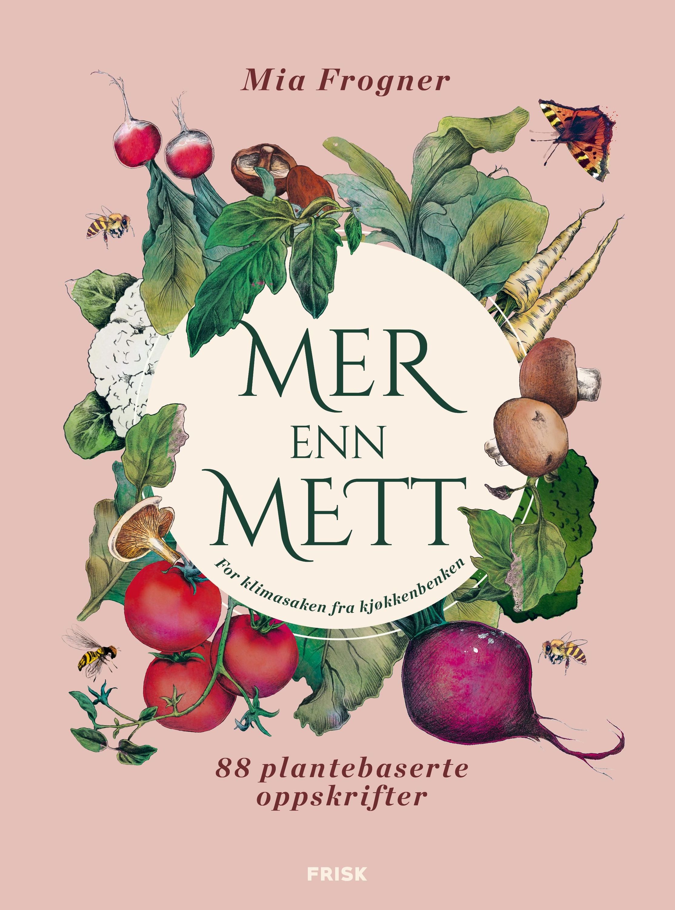 Mer enn mett : for klimasaken fra kjøkkenbenken : 88 plantebaserte oppskrifter