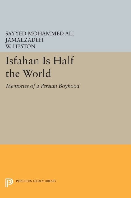 Isfahan Is Half the World : Memories of a Persian Boyhood