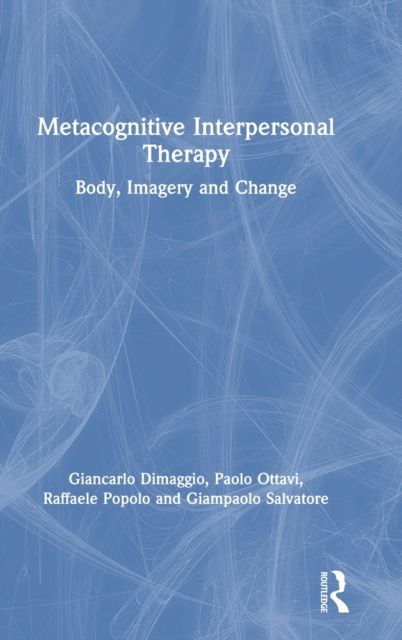 Metacognitive Interpersonal Therapy : Body, Imagery and Change