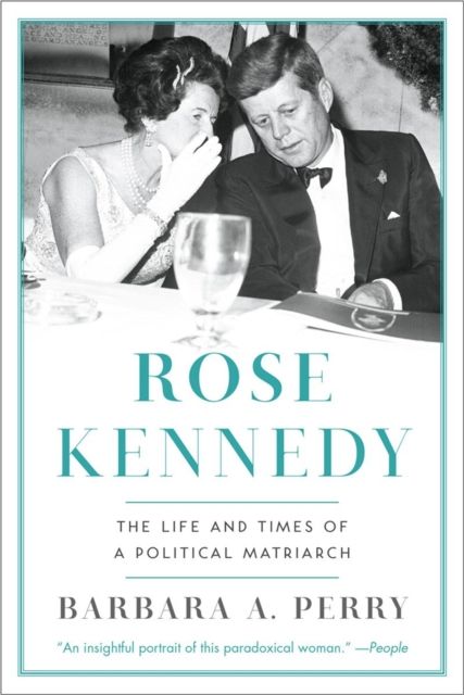 Rose Kennedy : The Life and Times of a Political Matriarch