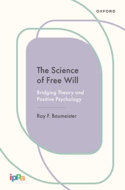 The Science of Free Will : Bridging Theory and Positive Psychology