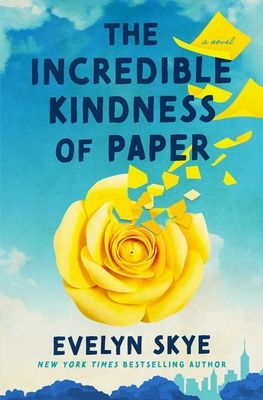 The Incredible Kindness of Paper : A Novel