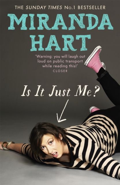 Is It Just Me? : Miranda Hart's heart-warming and feelgood Sunday Times Bestseller