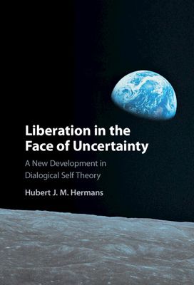 Liberation in the Face of Uncertainty : A New Development in Dialogical Self Theory