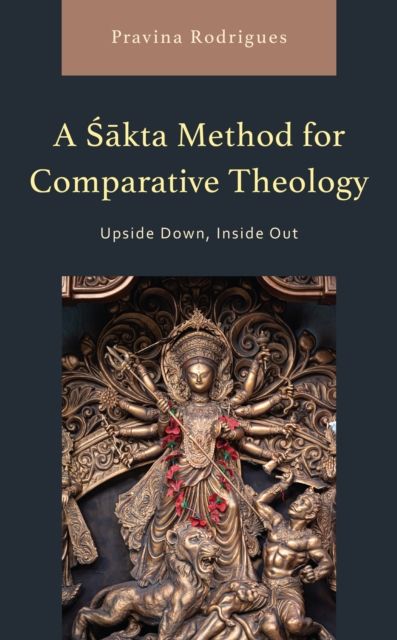 A Sakta Method for Comparative Theology : Upside Down, Inside Out