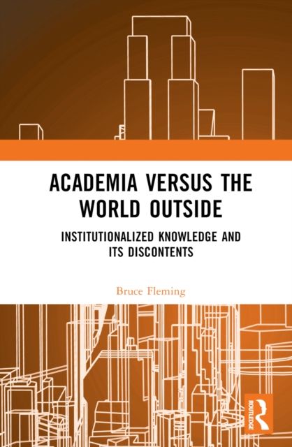 Forsidebilde av Academia versus the World Outside : Institutionalized Knowledge and Its Discontents