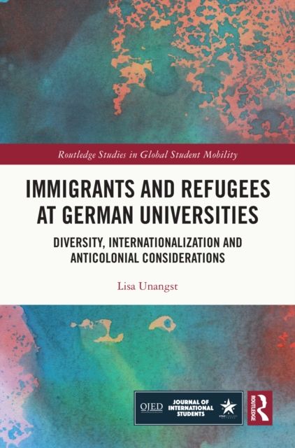 Immigrants and Refugees at German Universities : Diversity, Internationalization and Anticolonial Considerations
