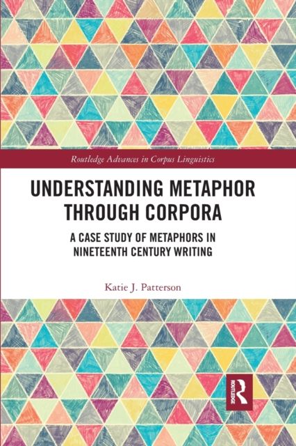 Understanding Metaphor through Corpora : A Case Study of Metaphors in Nineteenth Century Writing