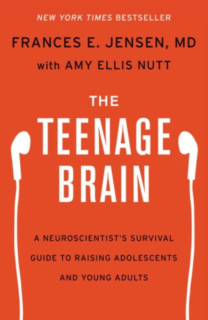 The Teenage Brain : A Neuroscientist's Survival Guide to Raising Adolescents and Young Adults