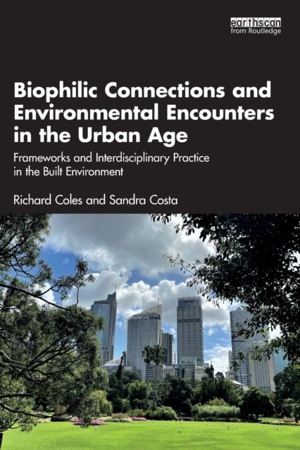Biophilic Connections and Environmental Encounters in the Urban Age : Frameworks and Interdisciplinary Practice in the Built Environment
