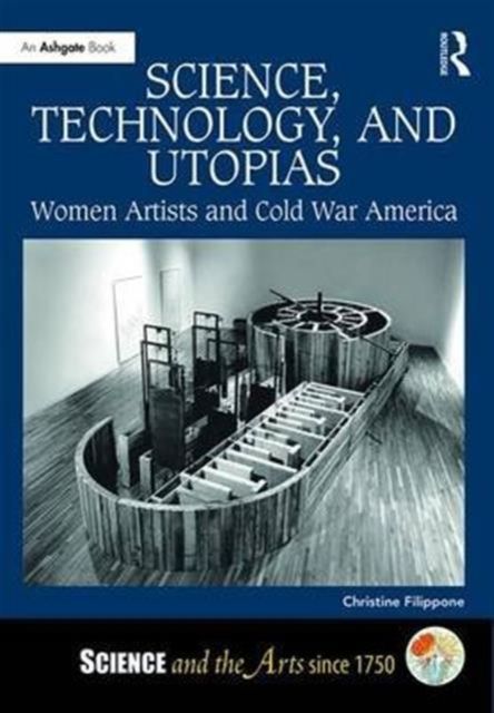Science, Technology, and Utopias : Women Artists and Cold War America