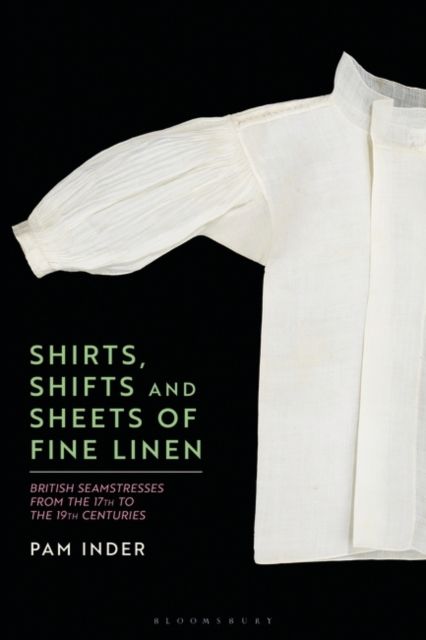 Shirts, Shifts and Sheets of Fine Linen : British Seamstresses from the 17th to the 19th centuries