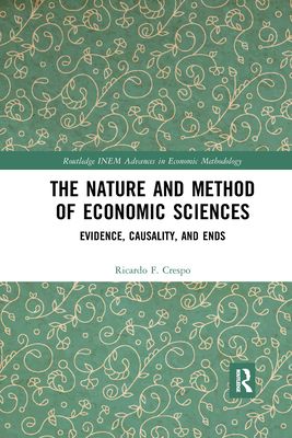 The Nature and Method of Economic Sciences : Evidence, Causality, and Ends