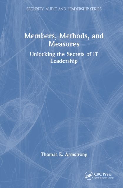 Forsidebilde av Members, Methods, and Measures : Unlocking the Secrets of IT Leadership