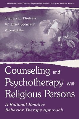 Counseling and Psychotherapy With Religious Persons : A Rational Emotive Behavior Therapy Approach