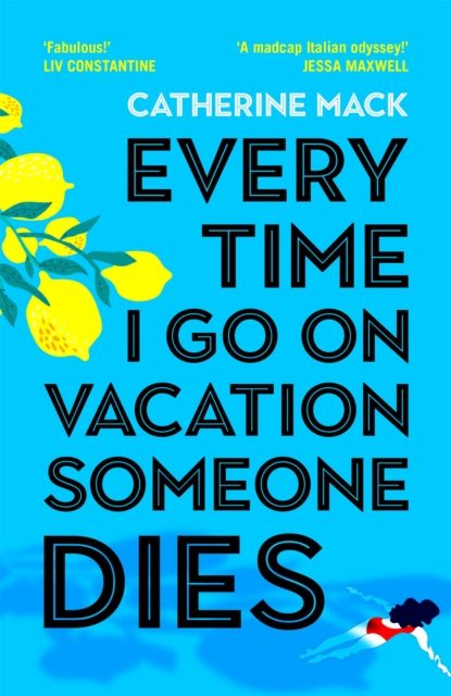 Every Time I Go on Vacation, Someone Dies : Escape to the Amalfi Coast in the summer’s freshest, sharpest and funniest mystery