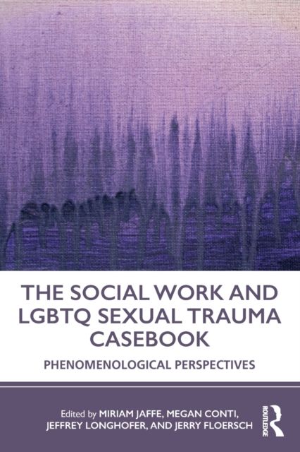 The Social Work and LGBTQ Sexual Trauma Casebook : Phenomenological Perspectives