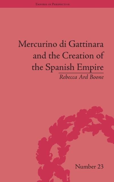 Forsidebilde av Mercurino di Gattinara and the Creation of the Spanish Empire