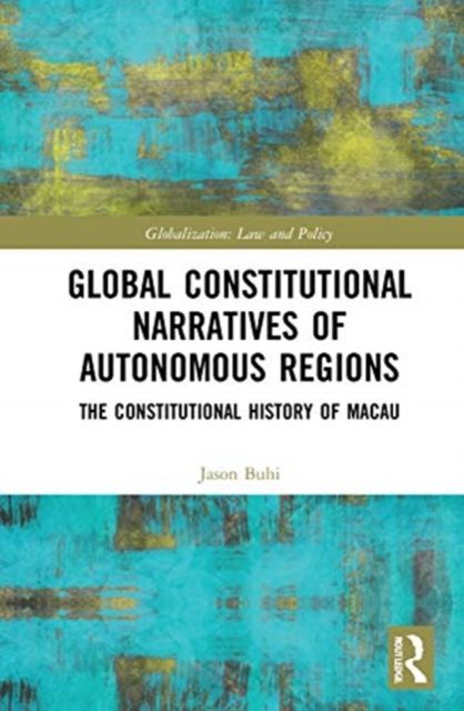 Global Constitutional Narratives of Autonomous Regions : The Constitutional History of Macau