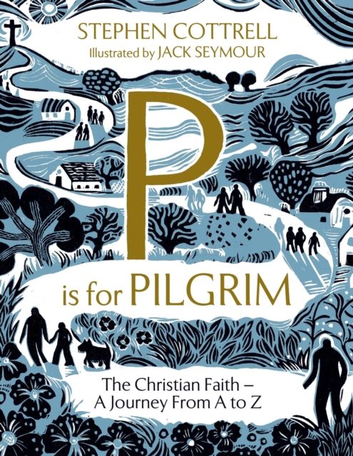 P is for Pilgrim : The Christian Faith - A Journey from A to Z