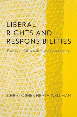 Liberal Rights and Responsibilities : Essays on Citizenship and Sovereignty