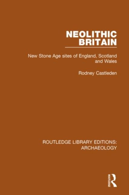 Neolithic Britain : New Stone Age sites of England, Scotland and Wales