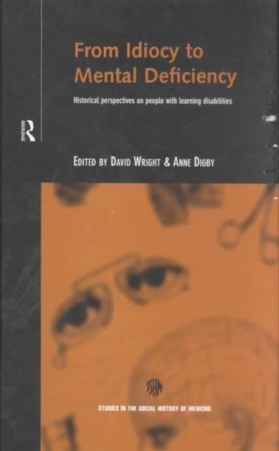 From Idiocy to Mental Deficiency : Historical Perspectives on People with Learning Disabilities