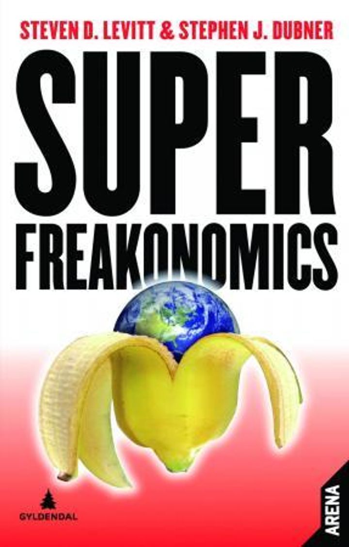 Superfreakonomics : den skjulte siden av alt mellom himmel og jord