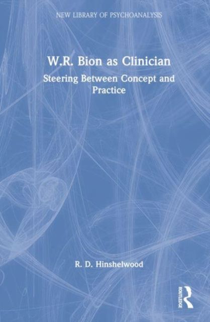 W.R. Bion as Clinician : Steering Between Concept and Practice
