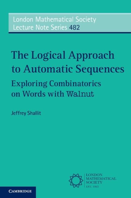 The Logical Approach to Automatic Sequences : Exploring Combinatorics on Words with Walnut
