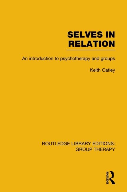Selves in Relation (RLE: Group Therapy) : An Introduction to Psychotherapy and Groups