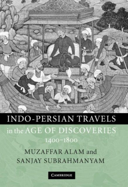 Indo-Persian Travels in the Age of Discoveries, 1400–1800