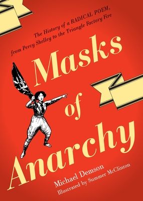 Masks of Anarchy : The History of a Radical Poem, from Percy Shelley to the Triangle Factory Fire
