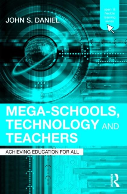 Mega-Schools, Technology and Teachers : Achieving Education for All