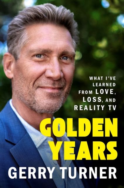 Golden Years : What I’ve Learned from Love, Loss, and Reality TV
