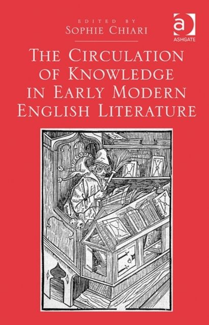 The Circulation of Knowledge in Early Modern English Literature