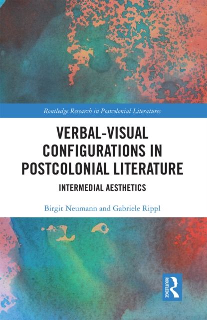 Verbal-Visual Configurations in Postcolonial Literature : Intermedial Aesthetics