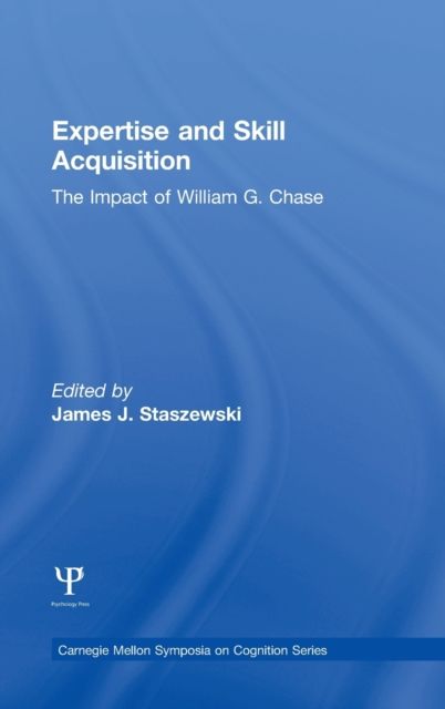 Expertise and Skill Acquisition : The Impact of William G. Chase